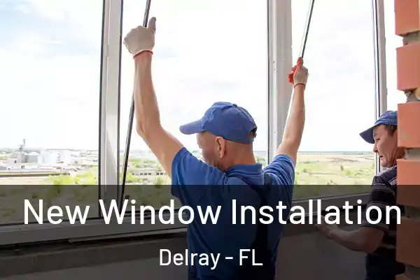 New Window Installation Delray - FL