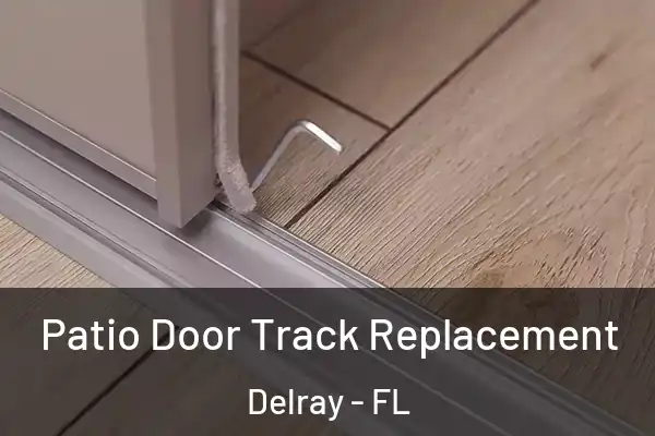 Patio Door Track Replacement Delray - FL