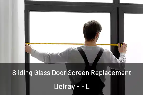 Sliding Glass Door Screen Replacement Delray - FL